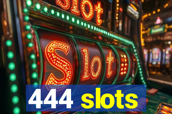 444 slots